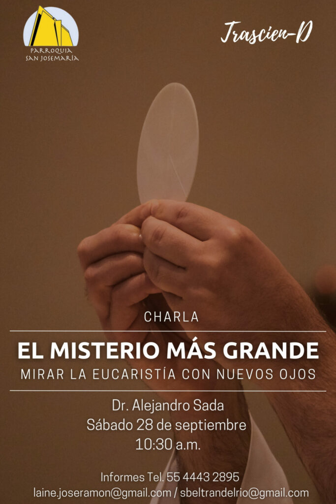 TrascienD, Charla El Misterio más grande: mirar la Eucaristía con nuevos ojos. Dr. Alejandro Sada